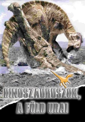 Dinoszauruszok - A Föld urai