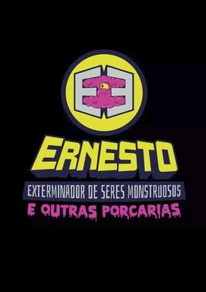 Ernesto, O Exterminador de Seres Monstruosos (e Outras Porcarias) 1. évad (2017-04-24) poszter