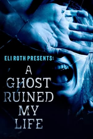 Eli Roth Presents: A Ghost Ruined My Life