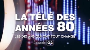 La Télé des années 80 : Les Dix Ans qui ont tout changé 1. évad Ep.2 2. epizód