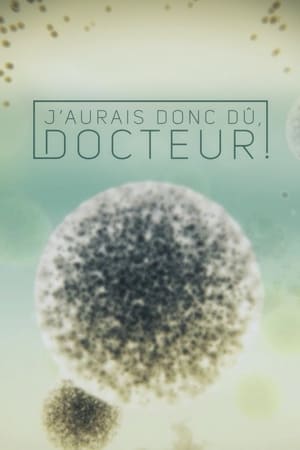 J'aurais donc dû, docteur!