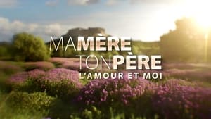 Ma mère, ton père, l'amour et moi 1. évad Ep.1 1. epizód